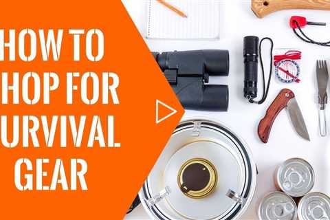 Simple Tips On How To Shop For Survival Gear That You Need To Know