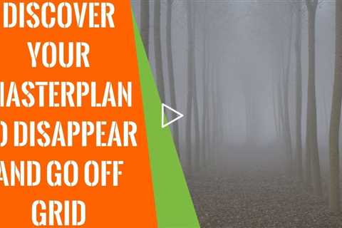 How To Disappear: Discover Your Masterplan To Disappear And Go Off Grid