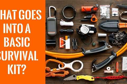 What Goes Into A Basic Survival Kit?