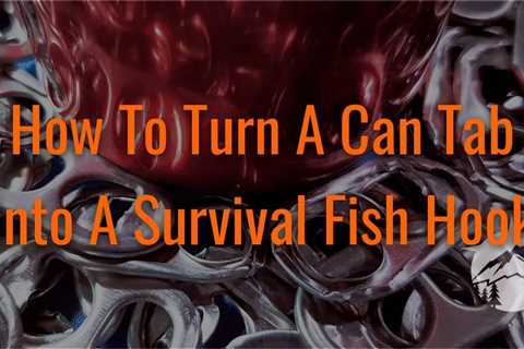 How To Turn A Can Tab Into A Survival Fish Hook