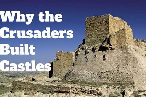 Why the Crusaders Built Castles: Obvious Answer, Right?