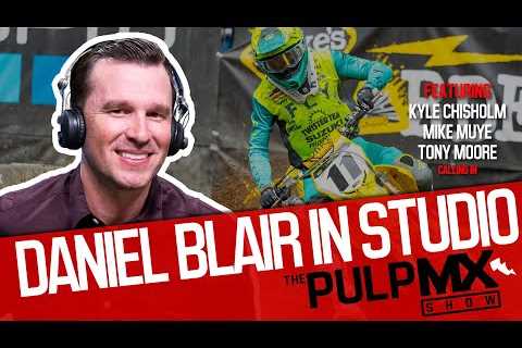 PulpMX Show 543 - Kyle Chisholm, Mike Muye & Tony Moore with Daniel Blair in studio