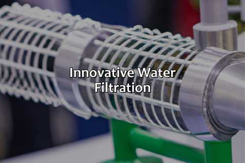 Innovative Water Filtration