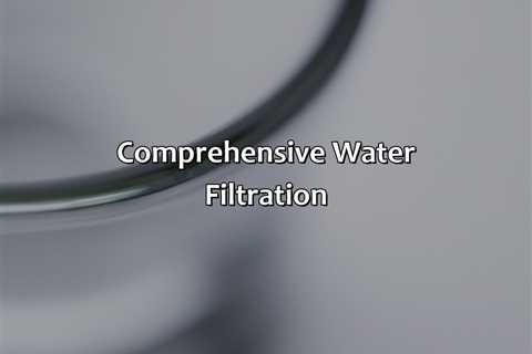 Comprehensive Water Filtration