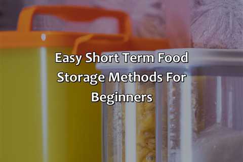 Easy Short Term Food Storage Methods For Beginners