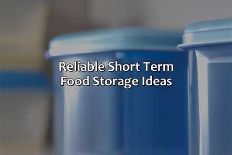 Reliable Short Term Food Storage Ideas