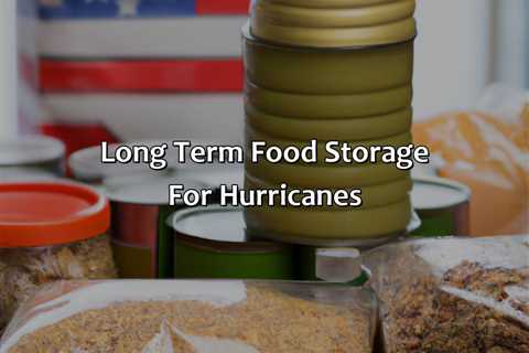 Long Term Food Storage For Hurricanes