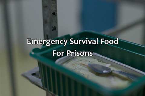 Emergency Survival Food For Prisons