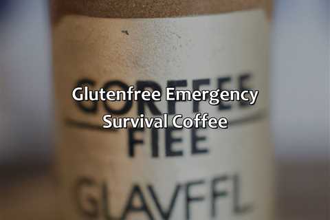 Gluten-Free Emergency Survival Coffee