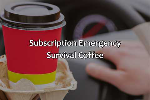 Subscription Emergency Survival Coffee