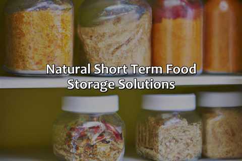 Natural Short Term Food Storage Solutions