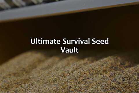 Ultimate Survival Seed Vault