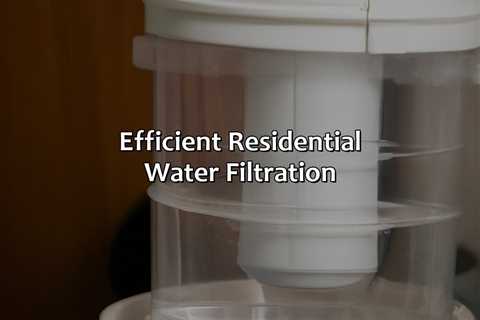 Efficient Residential Water Filtration