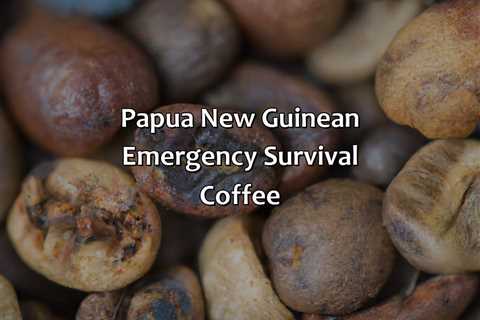 Papua New Guinean Emergency Survival Coffee