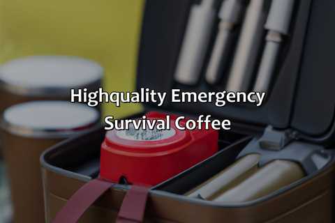 High-Quality Emergency Survival Coffee