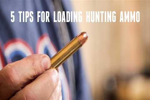 Considerations when Loading Hunting Ammo