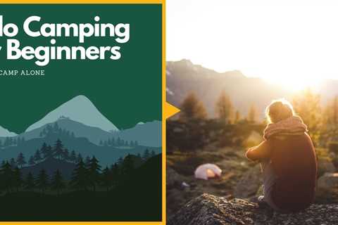 Solo Camping for Beginners: How To Camp Alone