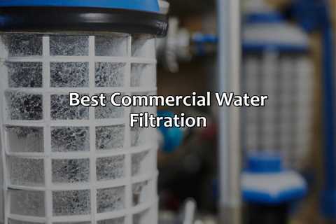 Best Commercial Water Filtration