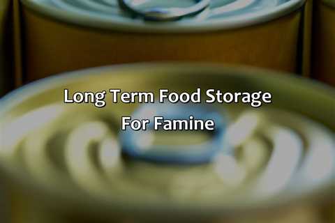 Long Term Food Storage For Famine