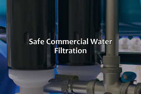 Safe Commercial Water Filtration