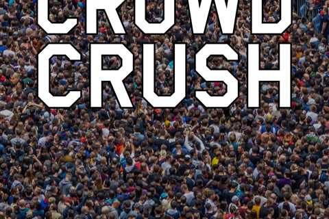 Crowd Crush: The Lurking Danger of Crowds