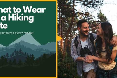 What to Wear on a Hiking Date: Hiking Outfits for Every Season