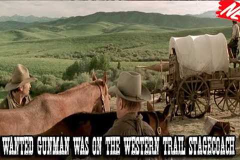 The Wanted Gunman Was On the Western Trail Stagecoach - Best Western Cowboy Full Episode Movie HD