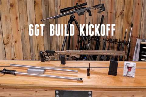 6GT PRS Rifle Build Kick-Off!