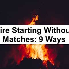 9 Ways to Start a Fire Without Matches