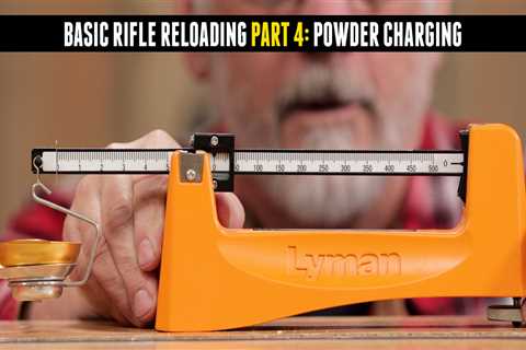 Basic Rifle Reloading Part 4: Powder Charging